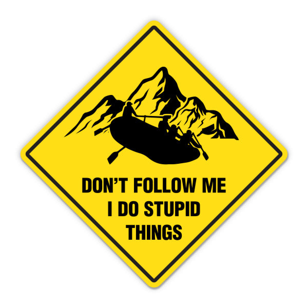 Don't Follow Me I Do Stupid Things Whitewater Rafting Sticker