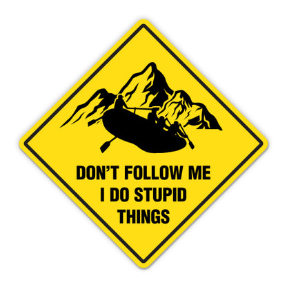 Don't Follow Me I Do Stupid Things Whitewater Rafting Sticker